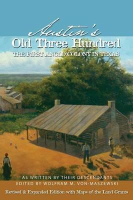Austin's Old Three Hundred: The First Anglo Colony in Texas - cover