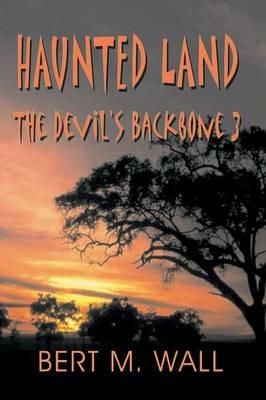 Haunted Land: The Devil's Backbone 3 - Bert M Wall - cover