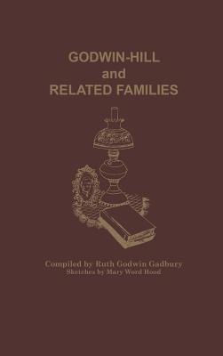 Godwin-Hill and Related Families - Ruth Godwin Gadbury - cover