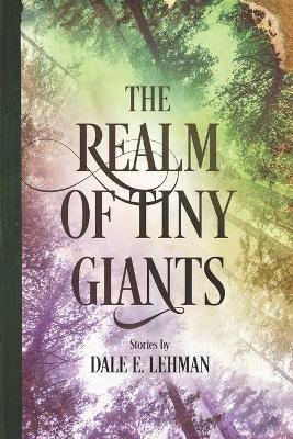 The Realm of Tiny Giants - Dale E Lehman - cover
