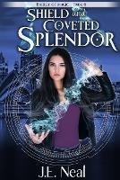 Shield and Coveted Splendor - J E Neal - cover