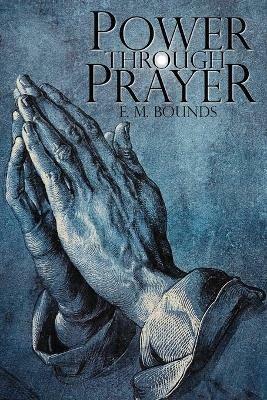 Power Through Prayer - Edward M Bounds,E M Bounds - cover