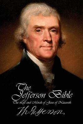 The Jefferson Bible - The Life and Morals of Jesus of Nazareth - Thomas Jefferson - cover