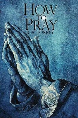 How To Pray - R a Torrey - cover