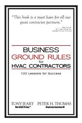 Business Ground Rules for HVAC Contractors: 100 Lessons for Success - Tony Jeary,Peter Thomas - cover
