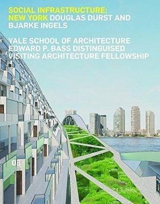 Social infrastructure: New York. Ediz. illustrata - Douglas Durst,Bjarke Ingels - copertina