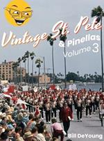 Vintage St. Pete & Pinellas Volume 3: Snapshots & Stories from Days Gone By