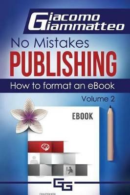 How to Format an eBook: No Mistakes Publishing, Volume Ii - Giacomo Giammatteo - cover