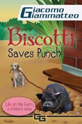 Biscotti Saves Punch: Life on the Farm for Kids, Volume V - Giacomo Giammatteo - cover
