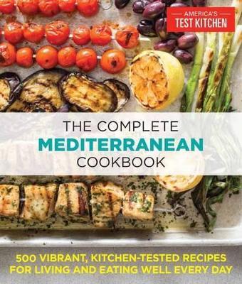 The Complete Mediterranean Cookbook: 500 Vibrant, Kitchen-Tested Recipes for Living and Eating Well Every Day - cover