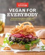 Vegan for Everybody: Foolproof Plant-Based Recipes for Breakfast, Lunch, Dinner, and In-Between