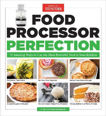Food Processor Perfection: 75 Amazing Ways to Use the Most Powerful Tool in Your Kitchen - cover