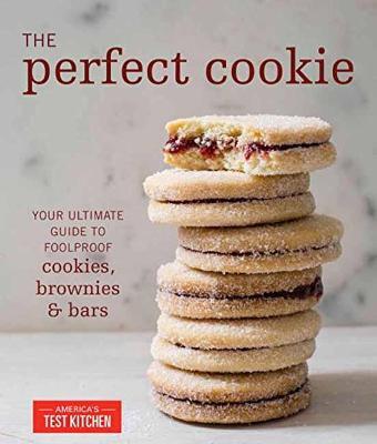 The Perfect Cookie: Your Ultimate Guide to Foolproof Cookies, Brownies & Bars - cover