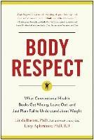 Body Respect: What Conventional Health Books Get Wrong, Leave Out, and Just Plain Fail to Understand about Weight