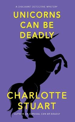 Unicorns Can Be Deadly - Charlotte Stuart - cover