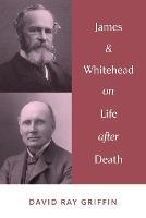 James & Whitehead on Life after Death - David Ray Griffin - cover
