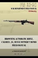 Browning Automatic Rifle, Caliber .30, M1918 Without Bipod: FM 23-20 - War Department - cover