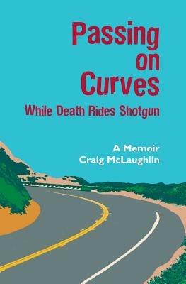 Passing on Curves: While Death Rides Shotgun - Craig D McLaughlin - cover
