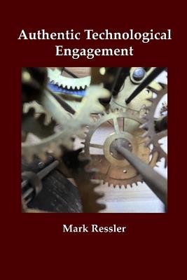 Authentic Technological Engagement - Mark Ressler - cover