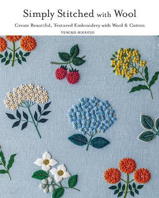 Simply Stitched with Wool: Create Beautiful, Textured Embroidery with Wool & Cotton - Yumiko Higuchi - cover