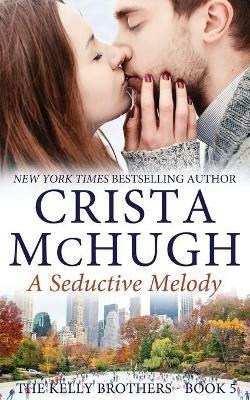 A Seductive Melody: The Kelly Brothers, Book 5 - Crista McHugh - cover