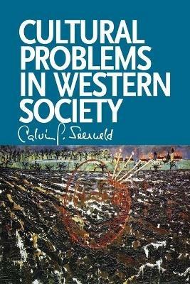Cultural Problems in Western Society: Sundry Writings and Occasional Lectures - Calvin G Seerveld - cover