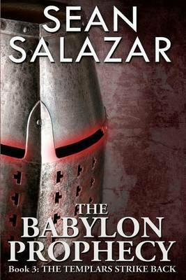 The Babylon Prophecy: The Templars Strike Back - Sean Salazar - cover