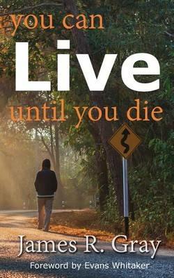 You Can Live Until You Die - James Rudy Gray - cover