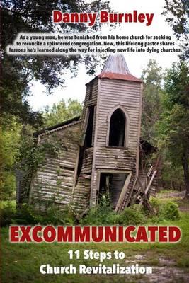 Excommunicated: 11 Steps to Church Revitalization - Danny Burnley - cover