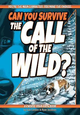 Can You Survive the Call of the Wild?: A Choose Your Path Book - Ryan Jacobson - cover