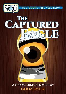 The Captured Eagle: A Choose Your Path Mystery - Deb Mercier - cover