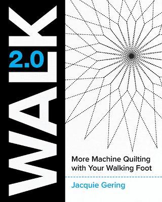 Walk 2.0: More Machine Quilting with Your Walking Foot - Jacquie Gering - cover
