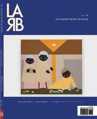 Los Angeles Review of Books Quarterly Journal: Ten Year Anthology Issue: Fall 2021, No. 32 - cover