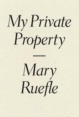 My Private Property - Mary Ruefle - cover