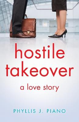 Hostile Takeover: A Love Story - Phyllis J. Piano - cover