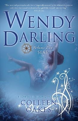 Wendy Darling: Volume 2: Seas - Colleen Oakes - cover