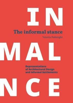 Informal Stance: Representations of Architectural Design and Informal Settlements - Valeria Federighi - cover