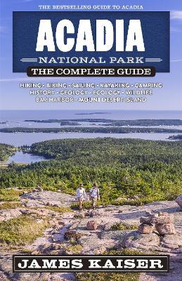 Acadia National Park: The Complete Guide - James Kaiser - cover