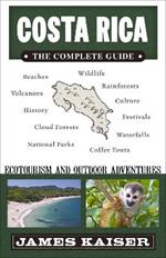 Costa Rica: The Complete Guide: Ecotourism & Outdoor Adventures