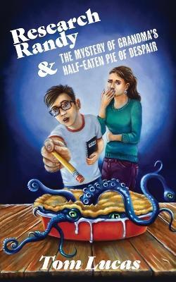 Research Randy and The Mystery of Grandma's Half-Eaten Pie of Despair - Tom Lucas - cover