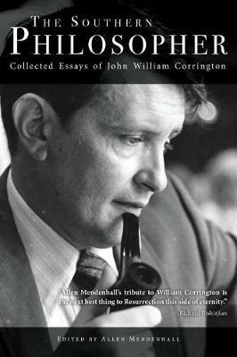 The Southern Philosopher: Collected Essays of John William Corrington - John William Corrington - cover