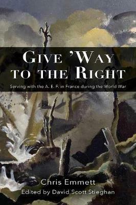 Give 'Way to the Right: Serving with the A. E. F. in France during the World War - Chris Emmett - cover