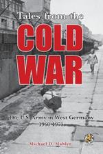 Tales from the Cold War: The U.S. Army in West Germany, 1960 to 1975