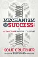 Mechanism of Success: Attracting the Life You Want