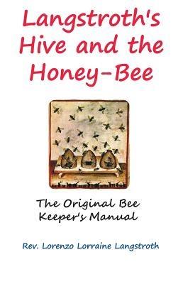 Langstroth on the Hive and the Honey-Bee - Lorenzo Lorraine Langstroth - cover