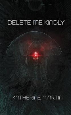 Delete Me Kindly - Katherine Martin - cover