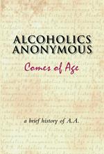 Alcoholics Anonymous Comes of Age