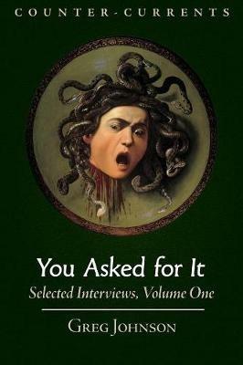 You Asked for It: Selected Interviews, Volume 1 - Greg Johnson - cover