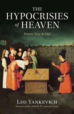 The Hypocrisies of Heaven: Poems New and Old - Leo Yankevich - cover