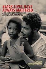 Black Lives Have Always Mattered, A Collection of Essays, Poems, and Personal Narratives